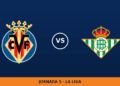 Villarreal – Real Betis, en directo: jornada 5 de La Liga