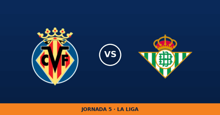 Villarreal – Real Betis, en directo: jornada 5 de La Liga