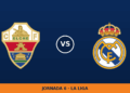 Elche – Real Madrid, en directo: jornada 6 de La Liga