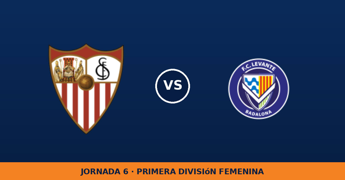 Sevilla W – FC Levante Badalona W: horario y dónde ver el partido Sevilla W – FC Levante Badalona W: horario y dónde ver el partido