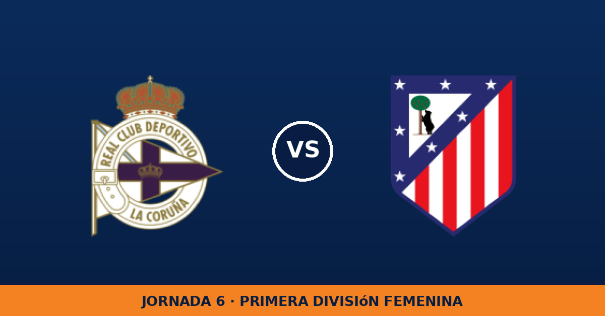 Deportivo de La Coruña W – Atletico Madrid W: hora y dónde ver Deportivo de La Coruña W – Atletico Madrid W: hora y dónde ver