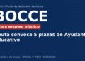 Ceuta convoca 5 plazas de Ayudante Educativo Ceuta convoca 5 plazas de Ayudante Educativo