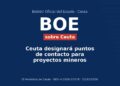 Ceuta designará puntos de contacto para proyectos mineros Ceuta designará puntos de contacto para proyectos mineros
