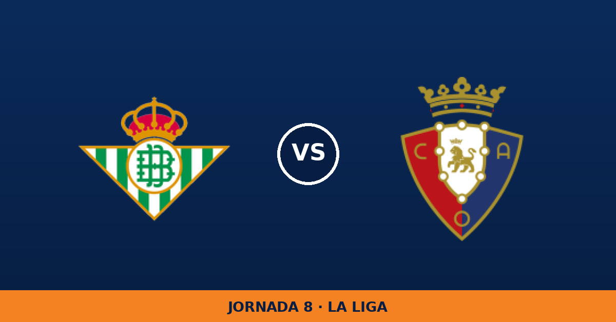 Real Betis – Osasuna: horario y dónde ver el partido Real Betis – Osasuna: horario y dónde ver el partido