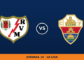Rayo Vallecano – Elche: horario y dónde ver el partido Rayo Vallecano – Elche: horario y dónde ver el partido