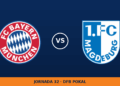 Bayern Múnich – 1. FC Magdeburg, en directo: jornada 32 de DFB Pokal Bayern Múnich – 1. FC Magdeburg, en directo: jornada 32 de DFB Pokal