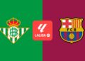 Real Betis vs FC Barcelona: horario y dónde ver el partido de LaLiga EA Sports