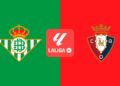 Real Betis – Osasuna: horario, canal de televisión y dónde ver en directo el partido de LaLiga EA Sports Real Betis – Osasuna: horario, canal de televisión y dónde ver en directo el partido de LaLiga EA Sports