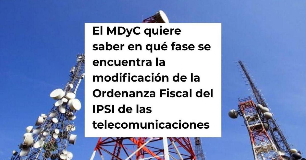 MDyC lleva al Pleno la rebaja del IPSI a telecomunicaciones MDyC lleva al Pleno la rebaja del IPSI a telecomunicaciones