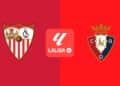 Sevilla – Osasuna: Horario, dónde ver en televisión y claves del partido de LaLiga EA Sports